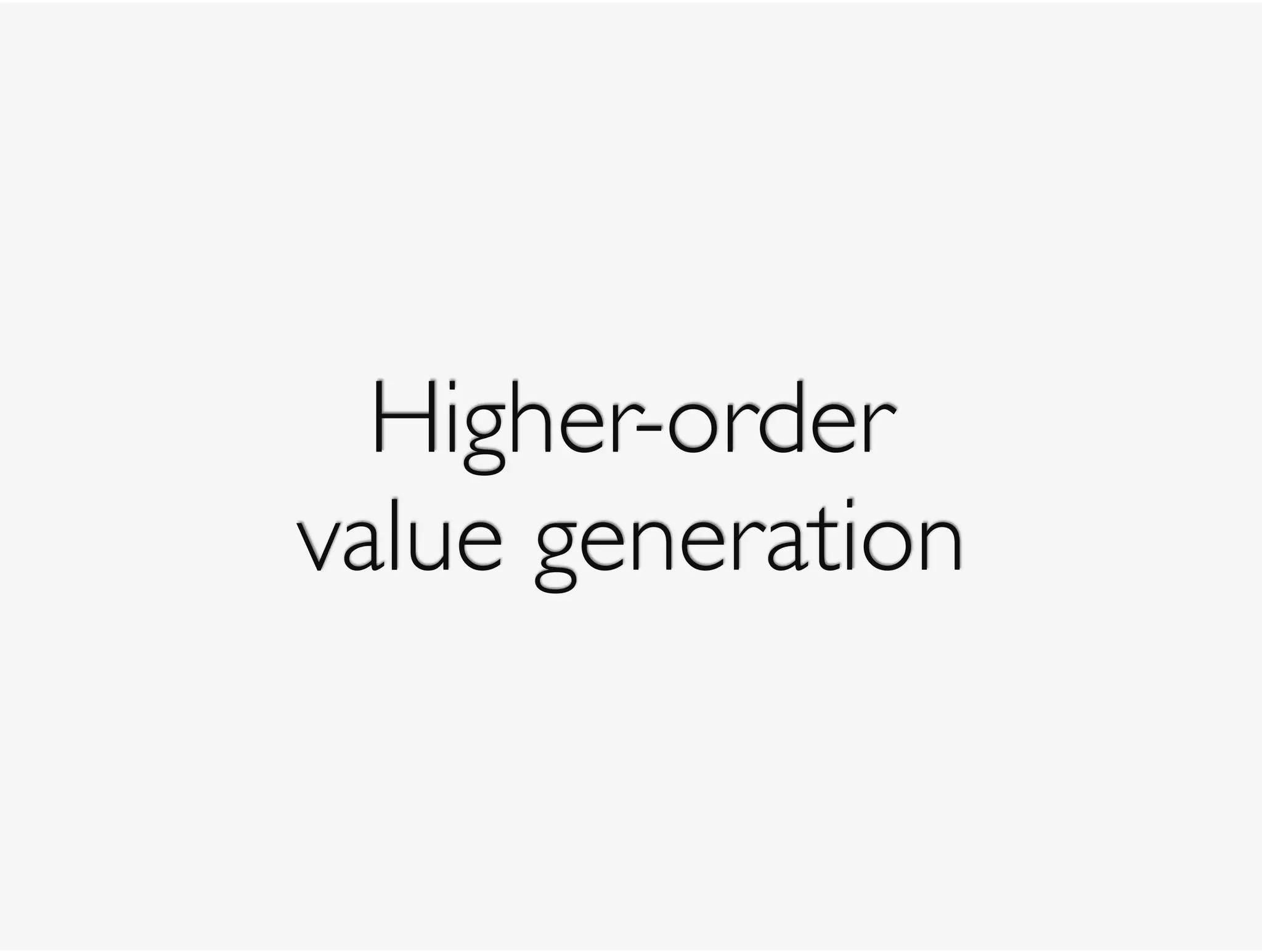 Higher-order
value generation
 