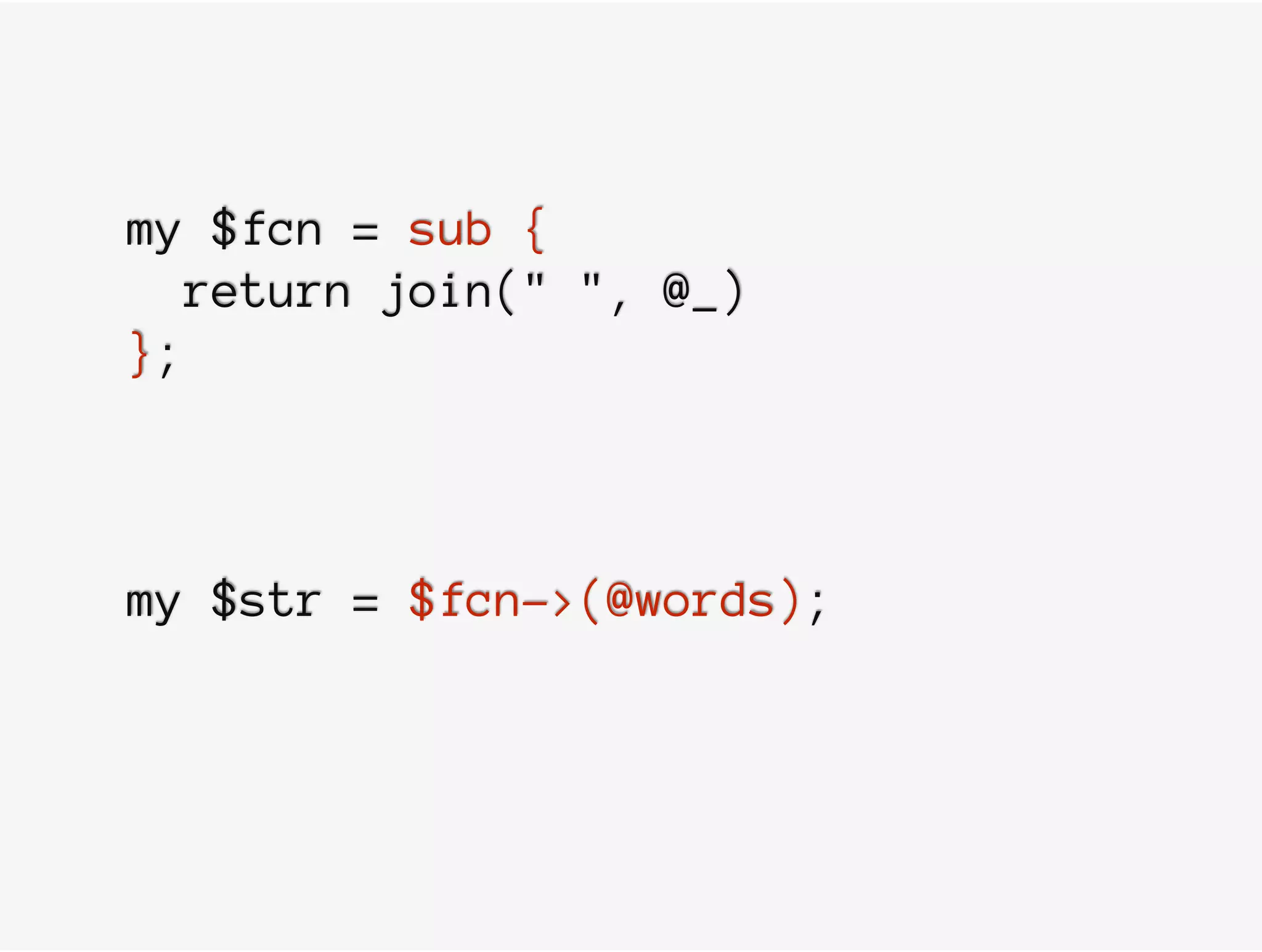 my $fcn = sub {
return join(" ", @_)
};
my $str = $fcn->(@words);
 