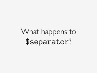 What happens to 
$separator?
 