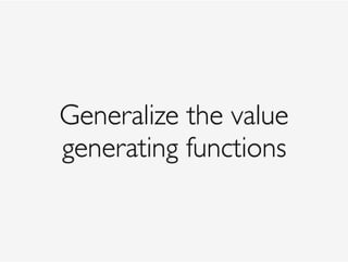 Generalize the value
generating functions
 