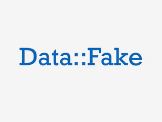 Data::Fake
 
