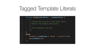 Tagged Template Literals
 