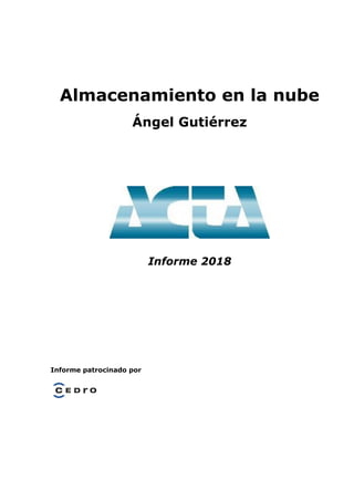 Almacenamiento en la nube
Ángel Gutiérrez
Informe 2018
Informe patrocinado por
 