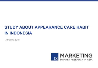 STUDY ABOUT APPEARANCE CARE HABIT
IN INDONESIA
January, 2018
 