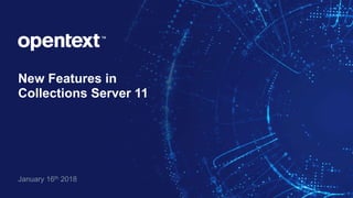 New Features in
Collections Server 11
January 16th 2018
 