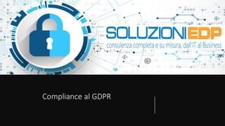 Compliance al GDPR
 