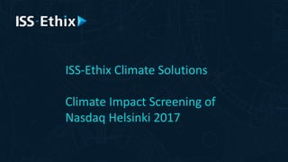 ISS-Ethix Climate Solutions
Climate Impact Screening of
Nasdaq Helsinki 2017
 