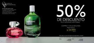 30 31
   Happydisiac Woman Eau de Toilette
50 ml
31630 $ 103.000
 $ 69.999
Puntos: 25
  Happydisiac Man Eau de Toilette
75 ml
32159 $ 103.000
 $ 69.999
Puntos: 25
Su divertido poder revela:
La estimulante fusión de ingredientes frutales
y amaderados que contagian a hombres
y mujeres de la alegría por vivir.
Destapen juntos estas fragancias y descubran
toda la felicidad que cabe en una botella.
* Oferta válida en la compra de dos fragancias de esta página,iguales o combinadas.


50%DE DESCUENTO
PAGA SOLO
COMPRA 1 Y EN LA SEGUNDA
EN LA SEGUNDA HAPPYDISIAC
*
$ 34.999Puntos: 13
 