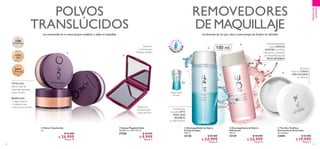 52 53
  Espejo Plegable Doble
Medidas: 6 x 5.8 x 0.9 cm.
27568 $ 16.000
 $ 9.999
Puntos: 2
  Desmaquillador de Ojos a
Prueba de Agua
100 ml
32138 $ 42.000
 $ 24.999
Puntos: 9
  Desmaquillante de Rostro
Hidratante
100 ml
32139 $ 40.000
 $ 24.999
Puntos: 9
  The One Toallitas
Removedoras de Esmalte
26 unidades.
33005 $ 25.000
 $ 19.999
Puntos: 7
  Polvos Translúcidos
7 g
  $ 42.000
 $ 26.999
Puntos: 10
31598
Translucent
31599
Light
31600
Medium
TIP DE USO:
Sella tu base de
maquillaje aplicando
polvos sueltos.
BENEFICIOS:
• Larga duración
• Acabado mate
• Efecto libre de brillo
Fórmula libre
de aceite APTA
PARA OJOS
SENSIBLES,
no deja residuos.
APR
U
EBA DE A
GUA
Fórmula hidratante
para TODO EL
ROSTRO con Ácido
Hialurónico y Extracto
de Manzanilla para las
PIELES SENSIBLES.
Eliminan
hasta los TONOS
MÁS OSCUROS
sin dañarlas.
Agitar antes
de usar





Espejo sin
aumento para
retoques rápidos.
Espejo con
aumento para
trazos precisos.
MAQUILLAJE
EUROPEO
Los consentidos de tu rostro porque matifican y sellan el maquillaje Los favoritos de tus ojos,uñas y rostro porque los limpian sin dañarlos
POLVOS
TRANSLÚCIDOS
REMOVEDORES
DE MAQUILLAJE
100 ml
 