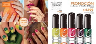 6 7
33873GoldenOrchid
33873 Golden Orchid
33871PapayaPunch
33871 Papaya Punch
33872ParadisePink
33872 Paradise Pink
33870FreshLime
33870 Fresh Lime
33869ChameleonGreen
33869 Chameleon Green
NUEVOS
FROTA
AQUÍ
Y DISFRUTA
SU AROMA
PROMOCIÓNLleva Esmalte de UñasThe ONE Paint
a solo:
Por la compra de 1 Live In Colour
Eau de Parfum.
¡Agítalo, déjalo secar y disfruta
su tropical aroma!
 ﻿Esmalte de Uñas The ONE Paint
5 ml
  $ 25.000
 $ 14.999
Puntos: 5
EDICIÓN LIMITADA
EL 1ER
ESMALTE
DE ORIFLAME
CON AROMA
+
$ 4.999Puntos: 2
EXPLOSIÓN TROPICA
L
 