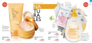 GINEC
OLÓGICAM
ENTE
PROBADO
78 79
  Toallitas Íntimas Refrescantes
20 unidades.
30004 $ 26.000
 $ 14.999
Puntos: 5
  Crema Corporal Nutritiva
Swedish Spa
200 ml
30838 $ 42.000
 $ 26.999
Puntos: 10
  Exfoliante Corporal
Nutritivo Swedish Spa
150 ml
30837 $ 46.000
 $ 34.999
Puntos: 13
  Limpiadora Íntima Delicada con
Manzanilla
300 ml
33459 $ 43.000
 $ 22.999
Puntos: 8
Protege tu zona íntima
con la delicadeza que
merece y que encuentras
en Feminelle. El resto de
tu piel consiéntela con
los productos de nuestra
familia Swedish Spa.
I N G R E D I E N T E S
CUIDADO
PERSONAL
Extracto de Flor
de Manzanilla, ideal
para experimentar
cada día una sensación
de limpieza refrescante
y suave protección.
Llévalas en
la cartera.
Perfectas
durante tu
período.
Piel humectada
y renovada,con
un delicado toque
de perfume.
Exfoliante
Fórmula compuesta
por la Flor Brezo Sueco
como humectante
yAceite deAlmendras
como acondicionador.
NA
TU
RA
LES




ÉXITO
de
ventas
35
Hasta
45
Hasta
 