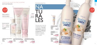 80 81
CUIDADO
PERSONAL
Tus manos dicen mucho de
ti. Mantenlas suaves, limpias
e hidratadas con fórmulas
especializadas como las de
nuestras líneas SoftCaress.
y Loving Care;esta última
también se encarga de
humectar el resto de tu
cuerpo y cabello.
NA
TU
RA
LES
I N G R E D I E N T E S
ACEITE DE NUEZ DE MACADAMIA
ENTUS MANOS
Ayuda a recuperar la
hidratación de la piel
además de proteger y
acodicionar tus uñas.
Ayuda a
restaurar la
hidratación
natural de
la piel seca.
Fórmula enriquecida
con extracto de
macadamia y glicerina
que limpian, suavizan
e hidratan tus manos
en cualquier
momento.
Fórmula 2 en 1
Con aroma a Leche de
Almendras y pH balanceado.
Limpieza que no irrita los ojos,
ideal para toda la familia, a
partir de los 3 años de edad.
Crema corporal con
pH balanceado,
enriquecida con Leche
Natural de Almendras
que suaviza y nutre la
piel extremadamente
seca y áspera.
  Gel para Limpieza de Manos
SoftCaress
50 ml
31346 $ 27.000
 $ 19.999
Puntos: 7
  Crema Protectora para
Manos y Uñas Tamaño JUMBO
150 ml
31347 $ 31.000
 $ 17.999
Puntos: 7
  Crema Nutritiva de Manos
para Piel Seca Tamaño JUMBO
150 ml
31348 $ 31.000
 $ 17.999
Puntos: 7
  Shampoo y
Acondicionador 2 en 1
Loving Care
750 ml
34059 $ 57.000
 $ 34.999
Puntos: 13
  Crema para Manos
Loving Care Tamaño
JUMBO
150 ml
34061 $ 26.000
Puntos: 9
  Crema Corporal
Nutritiva para Piel
Extra Seca Loving Care
750 ml
34062 $ 52.000
 $ 36.999
Puntos: 13






40
Hasta
35
Hasta
 