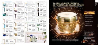 103102
BELLEZA
TOTAL
EL COMPLEMENTO PERFECTO
DE TU SISTEMA DE BELLEZA NOVAGE
Poderosa mezcla de aceites naturales, rica en ácidos grasos, antioxidantes,
vitaminas y minerales, que trabajan en sinergia para nutrir profundamente y
proteger tu piel hasta restaurarla... en prácticas cápsulas no ingeribles.
Mejora la apariencia de tu piel en 4 semanas Visiblemente más
suave e hidratada 100% de satisfacción*
ACEITE DE AGUACATE
ACEITE DE HUESO
DE DURAZNO
ACEITE DE SEMILLAS
ACEITE DE
GROSELLA NEGRA
ACEITE DE SOYA
 ﻿NovAge Nutri6 Cápsulas Faciales
con Aceites Naturales
30 cápsulas.
32631 $ 140.000
 $ 99.999
Puntos: 36
Única combinación
de 6 lujosos aceites
*Prueba de consumidor.
Cód. 29447
$ 478.000
$ 330.999
Valorizado en:
DEREGALOINCLUYECAJA
Puntos: 120
NovAge Ultimate Lift
 ﻿Ultimate Lift
Tratamiento Anti-
Arrugas Reafirmante
Efecto Lifting FPS 15
50 ml
31540 $ 93.000
Puntos: 34
 ﻿Ultimate Lift Sérum
Concentrado para
Rostro Efecto Lifting
30 ml
31543 $ 133.000
Puntos: 48
NovAge Ecollagen
 ﻿Ecollagen Tratamiento
Intensivo Nocturno
Anti-Arrugas 50 ml
31545 $ 90.000
Puntos: 33
 ﻿Ecollagen Crema
Contorno Ojos Anti-
Arrugas 15 ml
31546 $ 70.000
Puntos: 25
NovAgeTrue Perfection
 ﻿True Perfection
Tratamiento
Perfeccionador de Día
50 ml
31978 $ 85.000
Puntos: 31
 ﻿True Perfection
Refrescante Iluminador
de Ojos 15 ml
31981 $ 61.000
Puntos: 22
NovAgeTime Restore / Ultimate Lift
 ﻿Loción Hidratante
Suavizante 200 ml
32742 $ 40.000
Puntos: 14
 ﻿Leche Limpiadora
Nutritiva Suavizante
200 ml
32597 $ 43.000
Puntos: 16
NovAgeTime Restore
 ﻿NovAge Time Restore
Tratamiento Nocturno
Restaurador
Regenerador 50 ml
32628 $ 97.000
Puntos: 35
 ﻿Bright Sublime
Tratamiento Avanzado
Aclarador Anti-Manchas
FPS 20 50 ml
32803 $ 90.000
Puntos: 33
NovAge Bright Sublime
 ﻿Bright Sublime
Tratamiento Avanzado
Aclarador Anti-Manchas
Nocturno 50 ml
32658 $ 90.000
Puntos: 33
 ﻿Bright Sublime Elíxir
Multi-Acción Aclarador
Anti-Manchas 30 ml
32805 $ 130.000
Puntos: 47
NovAge Men
 ﻿Limpiador y Exfoliante
de Carbón Activo
NovAge Men 125 ml
33198 $ 50.000
Puntos: 18
 ﻿Gel Restaurador de
Contorno de Ojos
NovAge Men
15 ml
33199 $ 75.000
Puntos: 27
 ﻿NovAge Time Restore
Sérum Restaurador
Renovador Anti-
Manchas 30 ml
32630 $ 140.000
Puntos: 51
Ecollagen /True Perfection
 ﻿Loción Revitalizante
200 ml
32128 $ 40.000
Puntos: 14
 ﻿ Limpiadora en Gel
Revitalizante 200 ml
32596 $ 43.000
Puntos: 16
 ﻿Sérum Hidratante y
Energizante NovAge
Men 50 ml
33200 $ 135.000
Puntos: 49
 ﻿Bright Sublime Contorno
de Ojos Iluminador
Aclarador Anti-Manchas
15 ml
32804 $ 70.000
Puntos: 25
 ﻿Ultimate Lift Crema
Contorno de Ojos
Anti-Arrugas
Reafirmante Efecto
Lifting 15 ml
31542 $ 76.000
Puntos: 27
 ﻿Ecollagen Super Sérum
Anti-Arrugas 30 ml
31547 $ 130.000
Puntos: 47
 ﻿NovAge Time Restore
Tratamiento
Restaurador
Densificador FPS 15
50 ml
32627 $ 97.000
Puntos: 35
NovAge
 ﻿NovAge
Microexfoliante
Renovador Facial
100 ml
32645 $ 67.000
Puntos: 24
 ﻿NovAge Gel Suave
Desmaquillante de Ojos
150 ml
32664 $ 45.000
Puntos: 16
 ﻿NovAge Pantalla Solar
Anticontaminantes
Amplio Espectro FPS 50
PA++++ 30 ml
34143 $ 78.000
Puntos: 28
 ﻿NovAge Mascarilla
Nocturna Intensiva
Restauradora 50 ml
33490 $ 80.000
Puntos: 29
Día Noche Día y Noche
MODO DE USO
Para obtener mejores resultados, aplica
una cápsula de día y otra de noche,
o cuando tu piel necesite nutrición extra.
Úsalas como complemento de tu rutina
de belleza, después de la limpieza y antes
de las cremas de día y noche; sobre
tu rostro, cuello y escote.
 ﻿True Perfection
Tratamiento
Regenerador de Noche
50 ml
31980 $ 85.000
Puntos: 31
ACEITE DE SÉSAMO
 