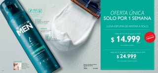 106 107
 ﻿Espuma de Afeitar North
For Men Sensitive
200 ml
32016 $ 40.000
Espuma de Afeitar
Extra Suave
REDUCE
la irritación y sensación
de tirantez en la piel
HIDRATA
y proporciona un
afeitado suave
PROTEGE
la piel de cortes e
irritación con AloeVera
MODO DE USO
Agita bien y
aplica sobre la
piel húmeda.
Afeita y enjuaga
muy bien.
LLEVA ESPUMA DE AFEITAR A SOLO:
EN LA PRIMERA SEMANA
EN LA SEGUNDAYTERCERA SEMANA
SOLO POR 1 SEMANA
OFERTA ÚNICA
¡SOLO POR
1 SEMANA!
Válido del 18 al 24 de agosto de 2018
Válido del 25 de agosto al 7 de septiembre de 2018
$ 14.999Puntos: 5
$ 24.999Puntos: 9
 