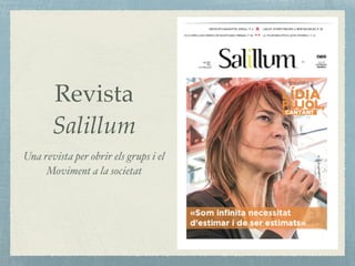 Revista
Salillum
Una revista per obrir els grups i el
Moviment a la societat
 