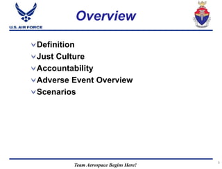 Team Aerospace Begins Here!
33
Overview
Definition
Just Culture
Accountability
Adverse Event Overview
Scenarios
 