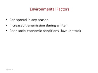 • Can spread in any season
• Increased transmission during winter
• Poor socio-economic conditions- favour attack
10/2/2020
 