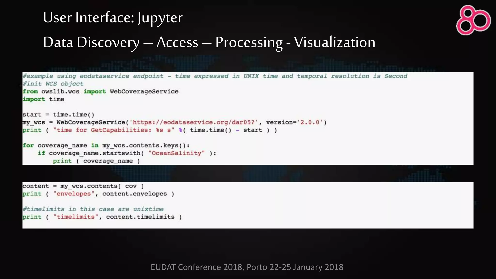 User Interface: Jupyter
Data Discovery –Access – Processing -Visualization
EUDAT Conference 2018, Porto 22-25 January 2018
 