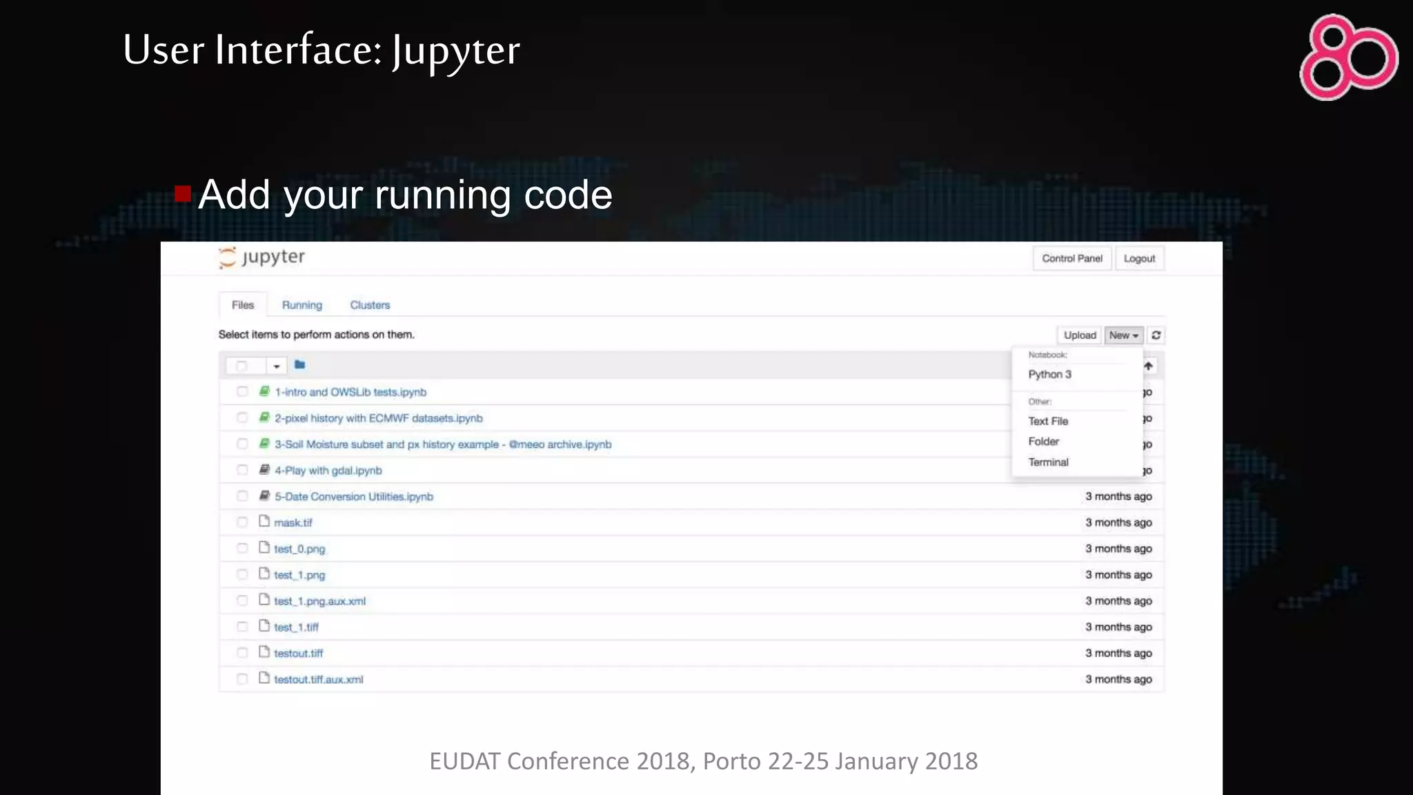 Add your running code
User Interface: Jupyter
EUDAT Conference 2018, Porto 22-25 January 2018
 