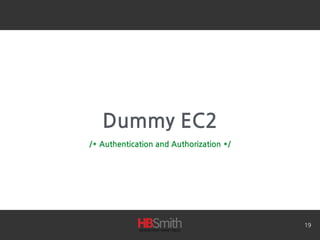 Dummy EC2
19
/* Authentication and Authorization */
 