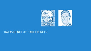 © 23
DATASCIENCE+IT : ADHERENCES
 