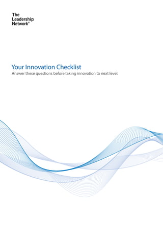 Answer these questions before taking innovation to next level.
Your Innovation Checklist
 
