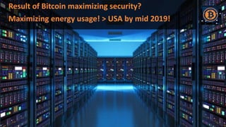 Result of Bitcoin maximizing security?
Maximizing energy usage! > USA by mid 2019!
 