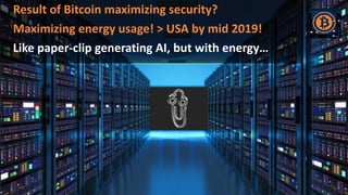 Result of Bitcoin maximizing security?
Maximizing energy usage! > USA by mid 2019!
Like paper-clip generating AI, but with energy…
 