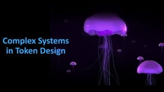 Complex Systems
in Token Design
 
