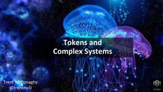 Tokens and
Complex Systems
Trent McConaghy
@trentmc0
 