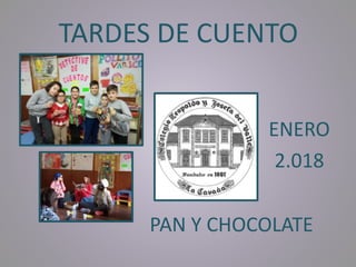 TARDES DE CUENTO
PAN Y CHOCOLATE
ENERO
2.018
 