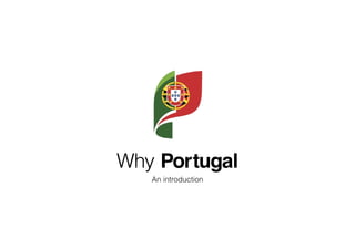 Why Portugal
An introduction
 