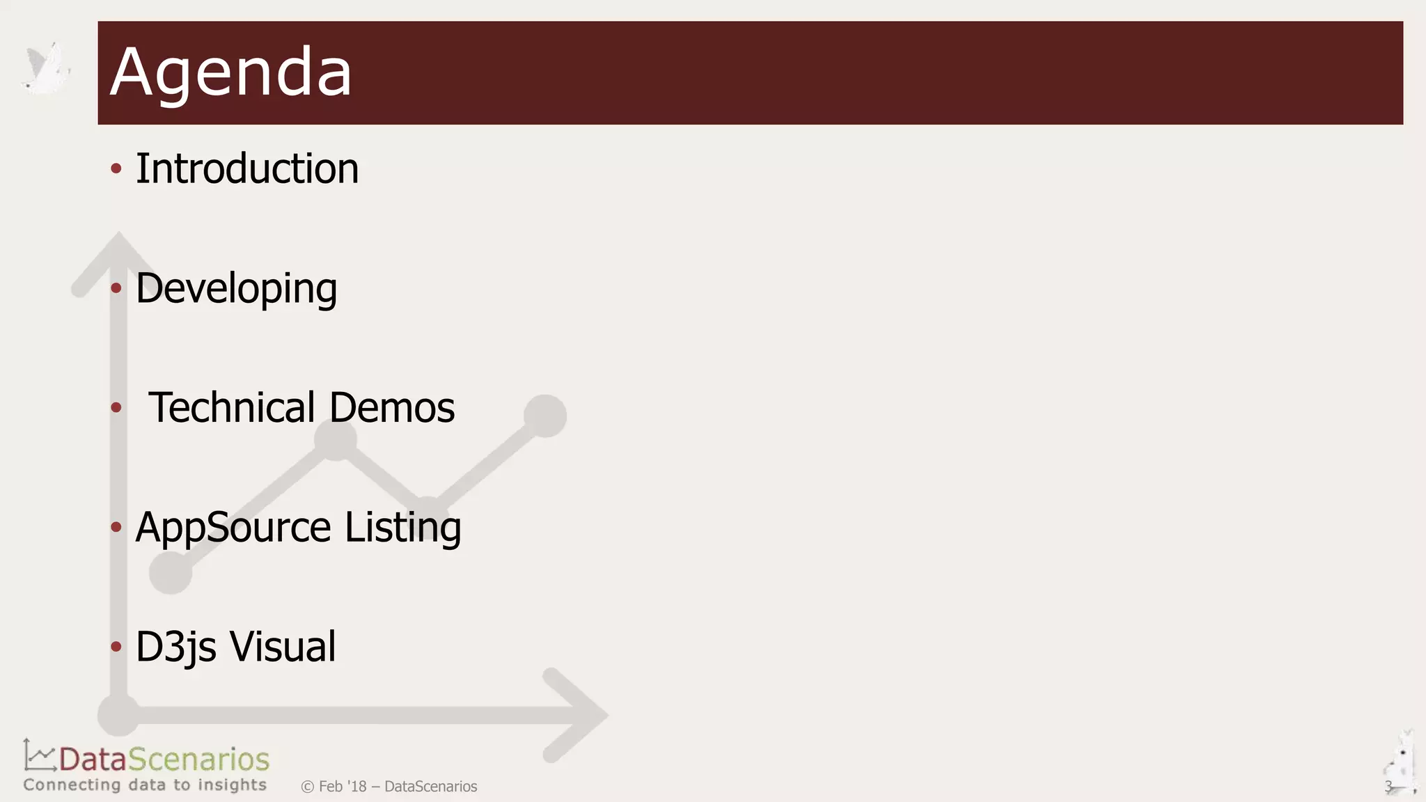 • Introduction
• Developing
• Technical Demos
• AppSource Listing
• D3js Visual
3© Feb '18 – DataScenarios
Agenda
 