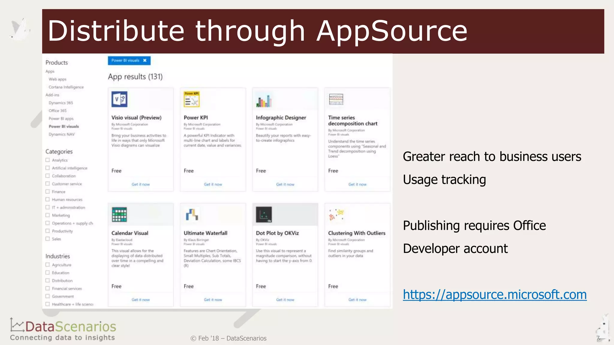 Distribute through AppSource
© Feb '18 – DataScenarios
Greater reach to business users
Usage tracking
Publishing requires Office
Developer account
https://appsource.microsoft.com
7
 