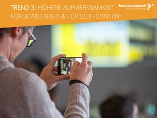 5
TREND 3: HÖHERE AUFMERKSAMKEIT
FÜR BEWEGTBILD & ECHTZEIT-CONTENT
 