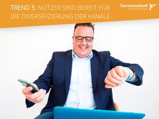 7
TREND 5: NUTZER SIND BEREIT FÜR
DIE DIVERSIFIZIERUNG DER KANÄLE
 