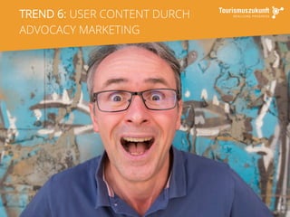 8
TREND 6: USER CONTENT DURCH
ADVOCACY MARKETING
 