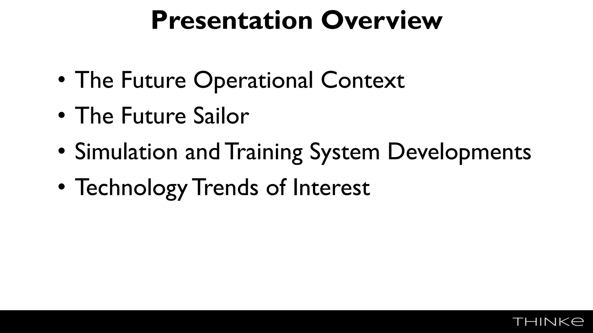 Presentation Overview
• The Future Operational Context
• The Future Sailor
• Simulation and Training System Developments
• Technology Trends of Interest
 