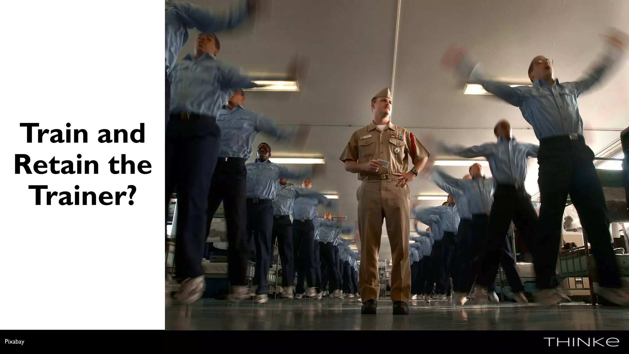 Train and
Retain the
Trainer?
Pixabay
 