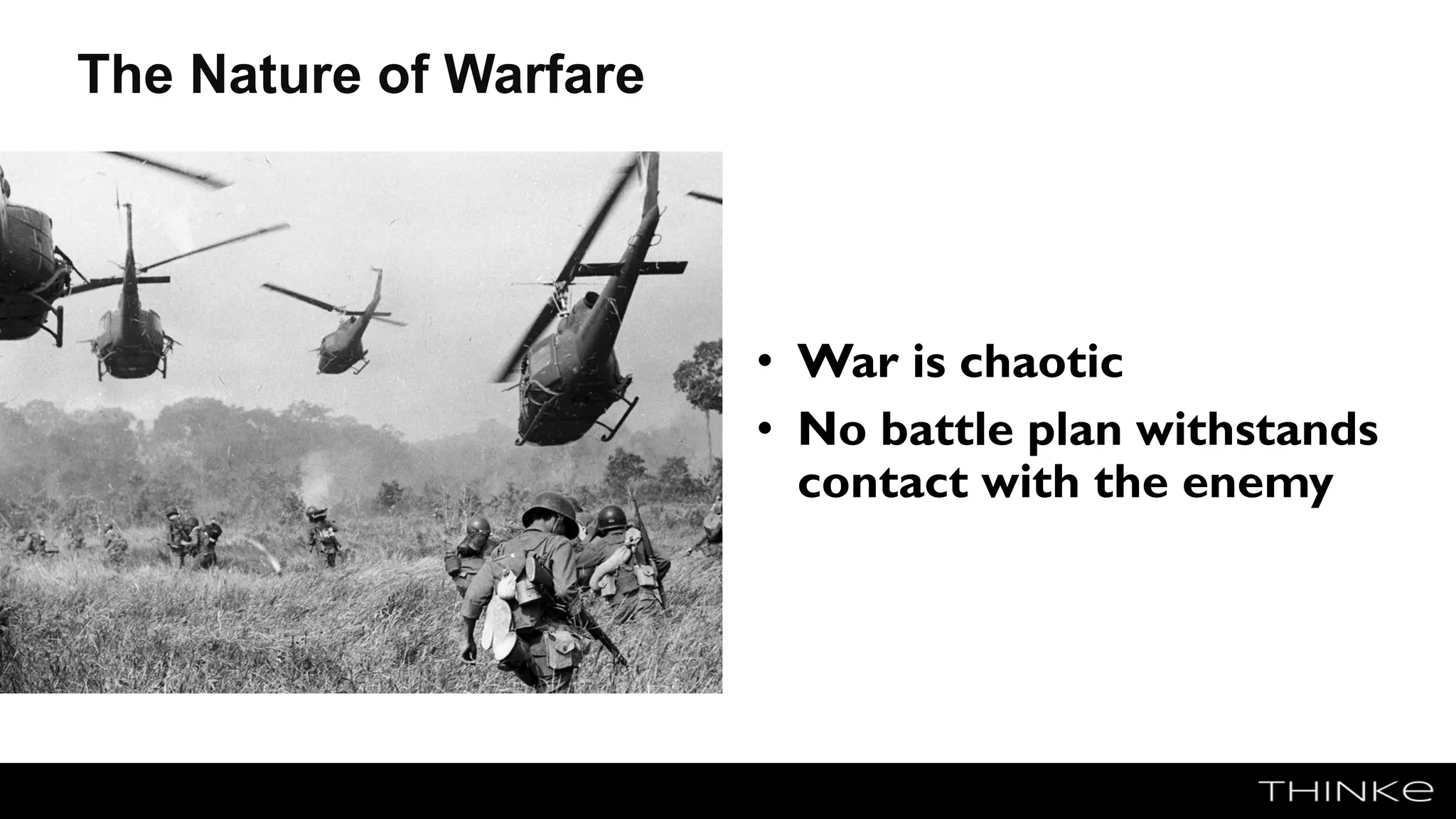 The Nature of Warfare
• War is chaotic
• No battle plan withstands
contact with the enemy
 