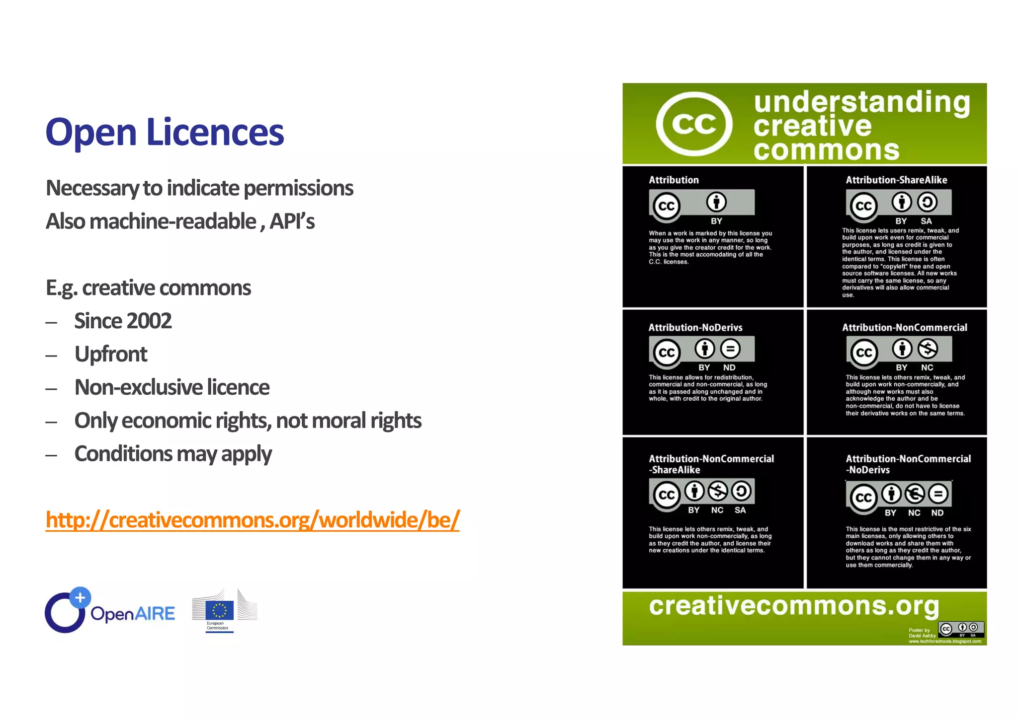 Necessarytoindicatepermissions
Alsomachine-readable,API’s
E.g.creativecommons
‒ Since2002
‒ Upfront
‒ Non-exclusivelicence
‒ Onlyeconomicrights,notmoralrights
‒ Conditionsmayapply
http://creativecommons.org/worldwide/be/
Open Licences
Géant webinar Feb. 2nd 2018
 