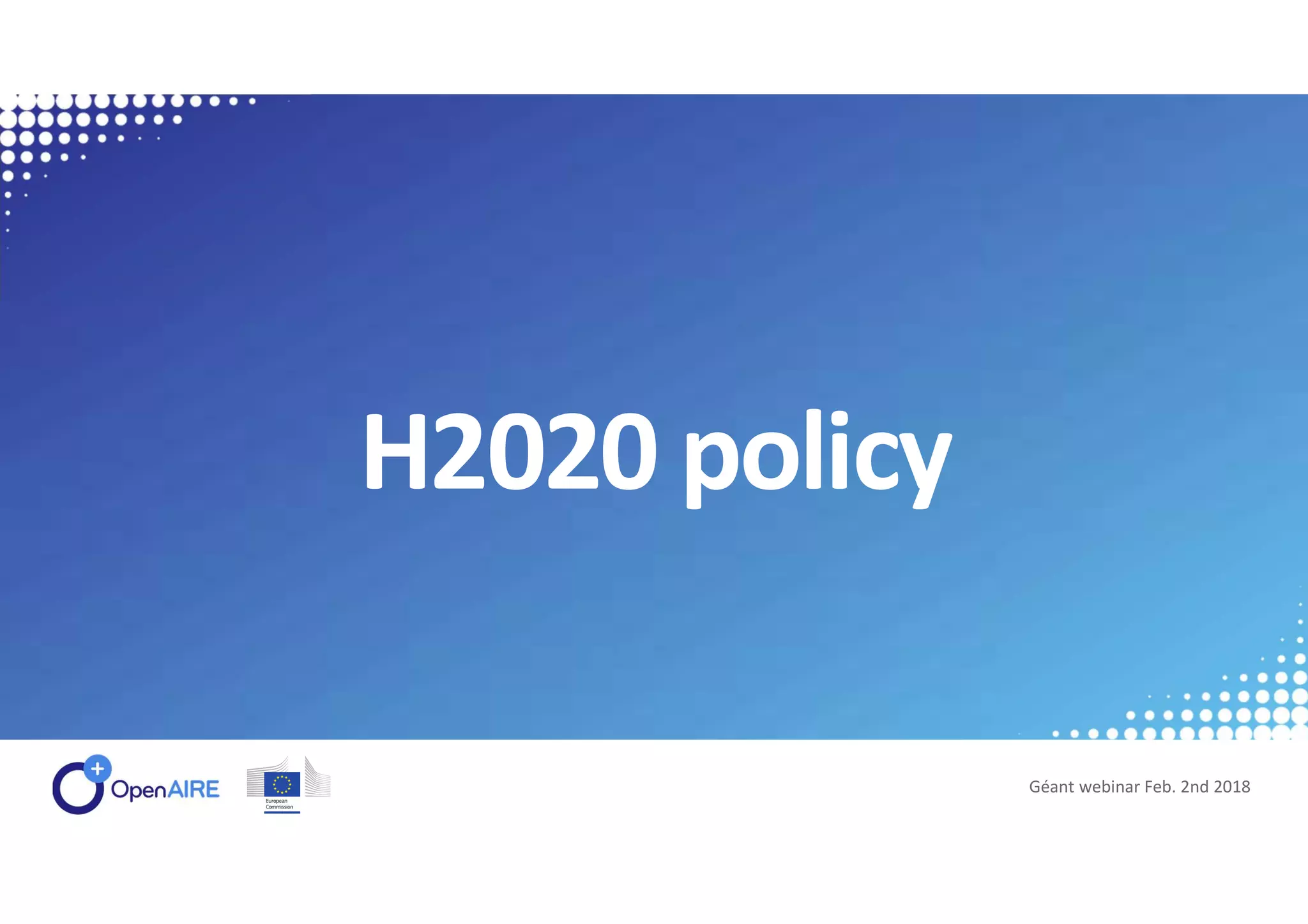 H2020 policy
Géant webinar Feb. 2nd 2018
 