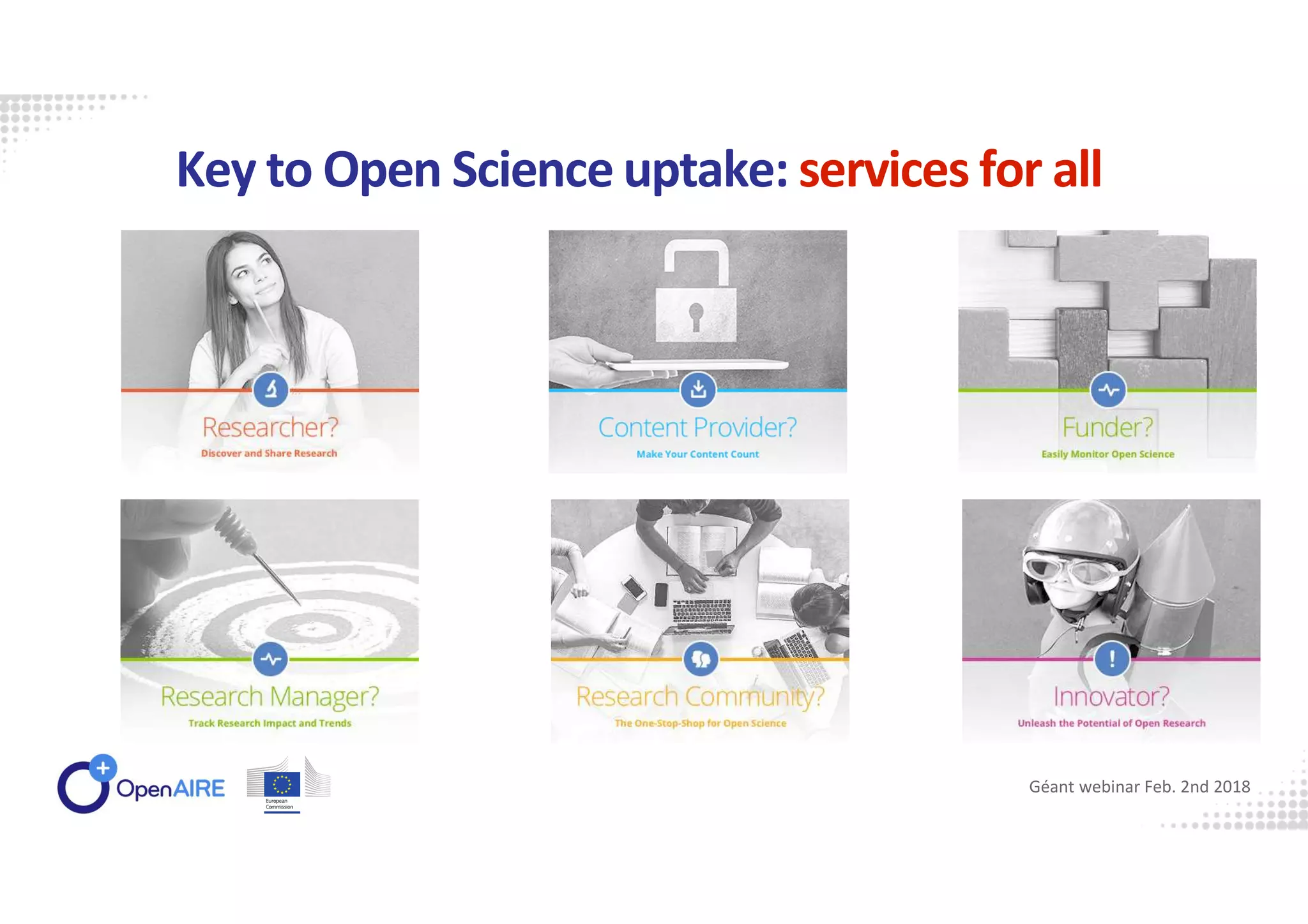 Key to Open Science uptake: services for all
Géant webinar Feb. 2nd 2018
 
