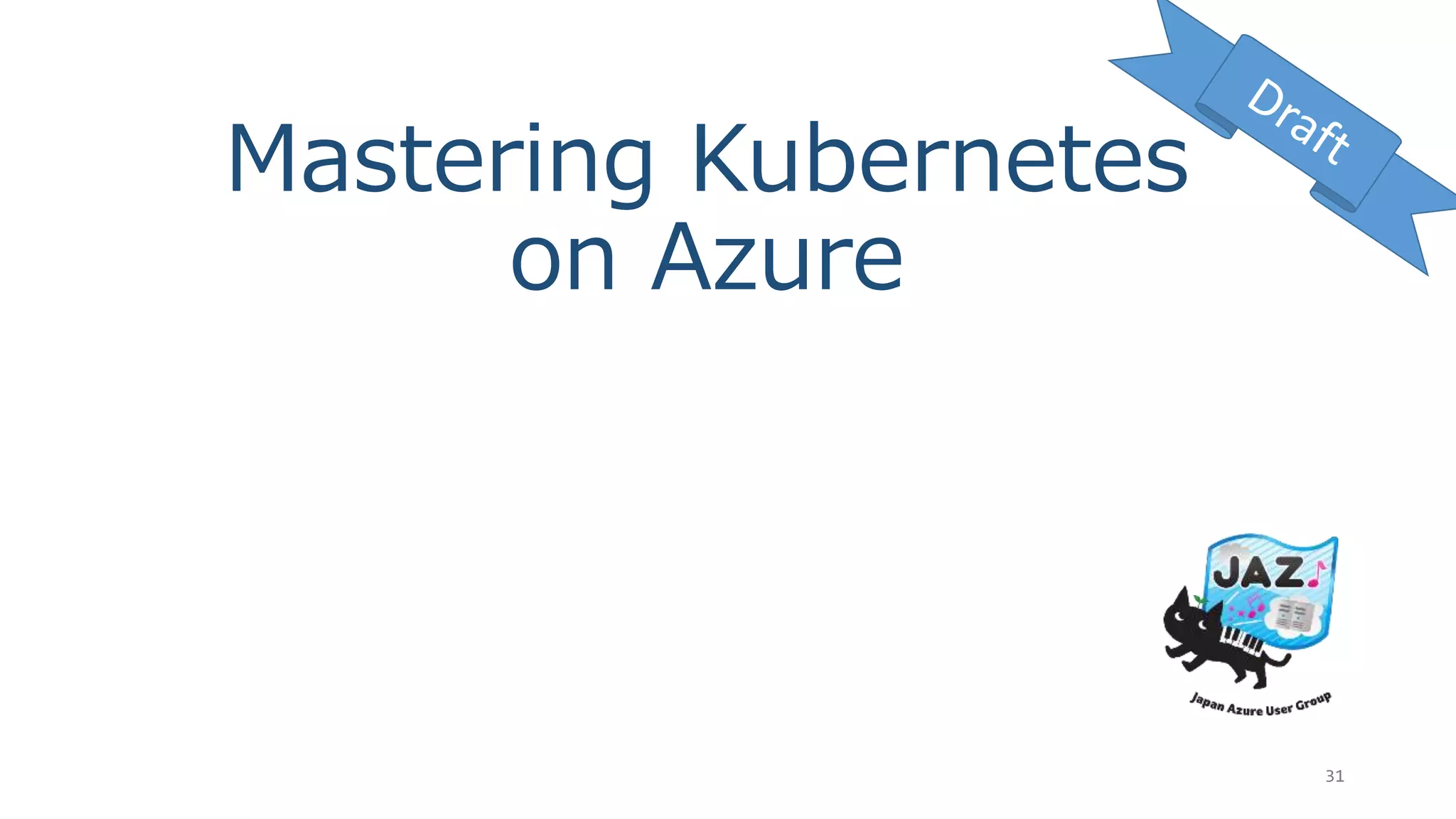 Mastering Kubernetes
on Azure
31
 