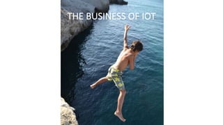 THE BUSINESS OF IOT
 