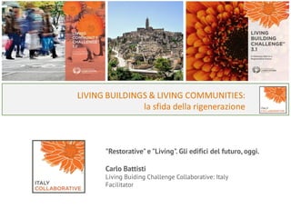 "Restorative" e "Living". Gli edifici del futuro, oggi.
Carlo Battisti
Living Buiding Challenge Collaborative: Italy
Facilitator
 