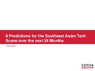 8 Predictions for the Southeast Asian Tech
Scene over the next 24 Months
Feb 2018
 