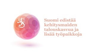 Suomi edist??
kehitysmaiden
talouskasvua ja
lis?? ty?paikkoja
 