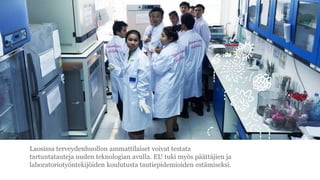 Laosissa terveydenhuollon ammattilaiset voivat testata
tartuntatauteja uuden teknologian avulla. EU tuki my?s p??tt?jien ja
laboratorioty?ntekij?iden koulutusta tautiepidemioiden est?miseksi.
 