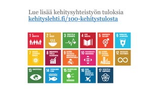 Lue lis?? kehitysyhteisty?n tuloksia
kehityslehti.fi/100-kehitystulosta
 